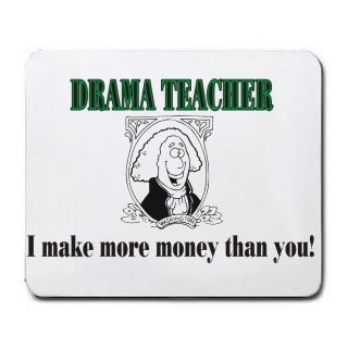DRAMA TEACHER I make more money than you! Mousepad