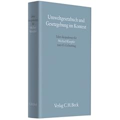 Umweltgesetzbuch und Gesetzgebung im Kontext: Liber discipulorum f�r Michael Kloepfer zum 65. Geburtstag. Rechtsstand: voraussichtlich August 2008