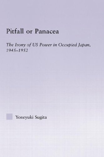 Pitfall or Panacea: The Irony of U.S. Power in Occupied Japan, 1945-1952 (East Asia: History, Politics, Sociology and Culture)