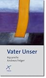 Vater Unser, Leporello - Andreas Felger, Joachim Wanke