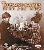Toys and Games Then and Now (First Step Nonfiction Then and Now)
