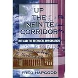 Up the Infinite Corridor: Mit and the Technical Imagination (William Patrick Book)