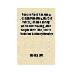 People from Hackney: Joseph Priestley, Harold Pinter, Jessica Tandy, Anne Keothavong, Alan Sugar, Talbot Baines Reed, Idris Elba, Leon Constantine, ... Ray Winstone, Bradley Johnson, Shaka Hislop