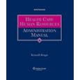 Health Care Human Resources Administration Manual by Kenneth Kruger