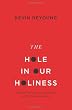 The Hole in Our Holiness: Filling the Gap between Gospel Passion and the Pursuit of Godliness