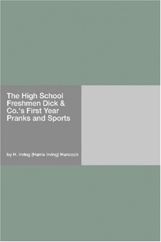 The High School Freshmen Dick & Co.'s First Year Pranks and Sports
