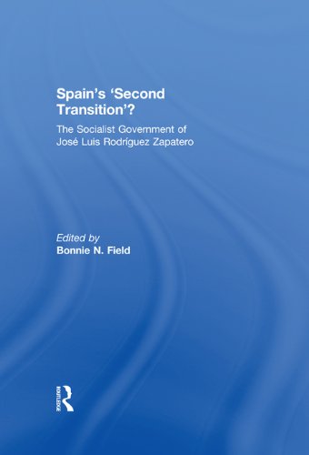 Spain's 'Second Transition'?: The Socialist government of Jose Luis Rodriguez Zapatero (South European Society and Politics)