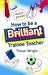 How to Be a Brilliant Trainee Teacher