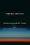 Archaeologies of the Future: The Desire Called Utopia and Other Science Fictions (Poetics of Social Forms)