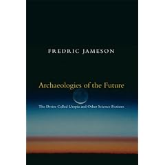 Archaeologies of the Future. The Desire Called Utopia and other Science Fictions (Poetics of Social Forms)