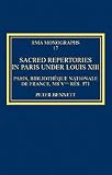Sacred Repertories in Paris under Louis XIII (Royal Musical Association Monographs)