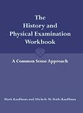 The History and Physical Examination Workbook: A Common Sense Approach