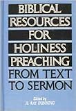 Biblical Resources For Holiness Preaching, Vol. 2: From Text to Sermon