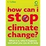 How Can I Stop Climate Change: What Is It, Why It Happens and What You Can Do to Help