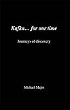 Kafka-- for our time : journeys of discovery
