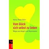 Vom Gl�ck sich selbst zu lieben: Wege aus Angst und Depressionvon "Heinz-Peter R�hr"