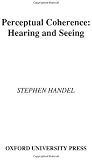 Perceptual Coherence: Hearing and Seeing (Oxford Psychology)