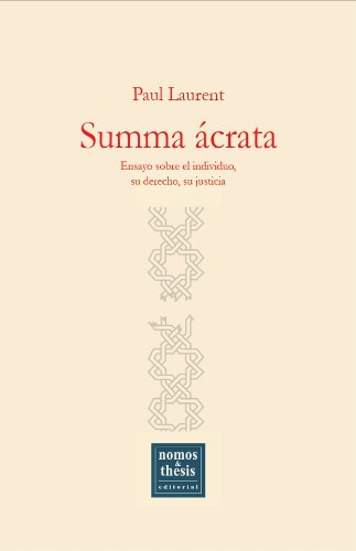 Summa ácrata. Ensayo sobre el individuo, su derecho, su justicia (Spanish Edition)