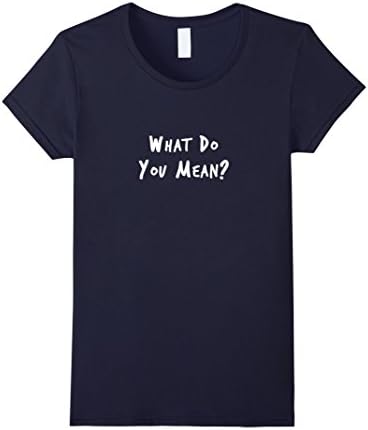 Women's What Do You Mean? T-Shirt Medium Navy
