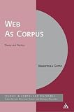 The Web As Corpus: Theory and Practice (Corpus and Discourse)