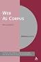 The Web As Corpus: Theory and Practice (Corpus and Discourse)