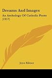 Dreams And Images: An Anthology Of Catholic Poets (1917)