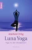 Luna Yoga: Yoga mit den Mondphasen. - Adelheid Ohlig