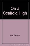 On a scaffold high : a novel of Shakespeare's theatre