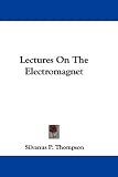 Lectures on the Electromagnet