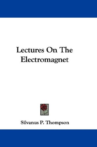 Lectures on the Electromagnet