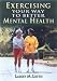 Exercising Your Way to Better Mental Health: Combat Stress, Fight Depression, and Improve Your Overall Mood and Self-Concept with These Simple Exercises