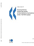 Concurrence Entre Les Ports Et Les Liaisons Terrestres Avec L'arriŠre-pays (International Transport Forum - Tables Rondes Fit)-