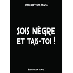 Sois n�gre et tais-toi !