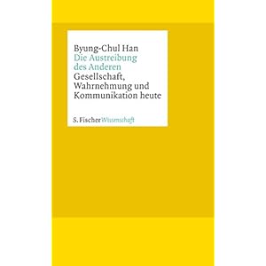 Die Austreibung des Anderen: Gesellschaft, Wahrnehmung und Kommunikation heute