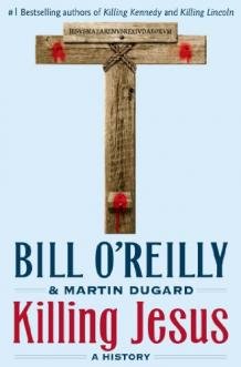 By Bill O'Reilly - Killing Jesus: A History (8/25/13)