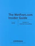 Careers in Internet Consulting: The WetFeet.com Insider Guide (Wetfoot.Com Insider Guide)