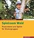  : Spielraum Wald: Praxisideen und Spiele f&uuml;r Kindergruppen
