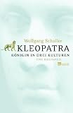 Kleopatra: K�nigin in drei Kulturen. Eine Biographie: K�nigin der drei Kulturen. Eine Biografie