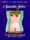 Aphrodites Gaben: Von nat&uuml;rlichen und zauberischen Mitteln, die Liebe entfachen und zum Beischlaf befl&uuml;geln - Ursula Winnington