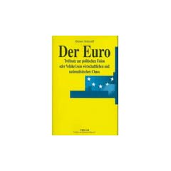 Der Euro: Treibsatz zur politischen Union oder Vehikel zum wirtschaftlichen und nationalistischen Chaos?