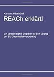 REACh erklärt!: Ein verständlicher Begleiter für den Vollzug der EU-Chemikalienverordnung