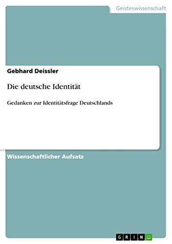 Die deutsche Identität: Gedanken zur Identitätsfrage Deutschlands (German Edition)
