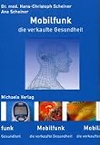 : Mobilfunk die verkaufte Gesundheit: Von technischer Information zur biologischen Desinformation. Warum Handys krank machen