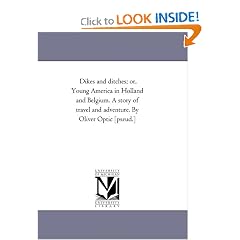 Dikes and ditches; or, Young America in Holland and Belgium. A story of travel and adventure. By Oliver Optic [pseud.]