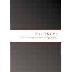 SECRETS KEPT: The Secret History & Government Cover-Up of the UFO Phenomenon