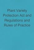 Plant Variety Protection Act: & Regulations & Rules of Practice