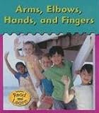 Arms, Elbows, Hands,fingers (Schaefer, Lola M., Its My Body.)