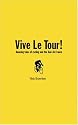 Vive Le Tour!: Amazing Tales from the World's Greatest Bike Race: Amazing Tales of the Tour De France