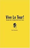 31B2UQRlKkL. SL160  Vive le Tour!: Amazing Tales from the Worlds Greatest Bike Race