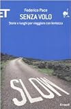 Senza volo. Storie e luoghi per viaggiare con lentezza (ET Geografie)